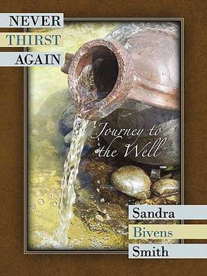 Never Thirst Again de Sandra Bivens Smith