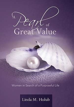 A Pearl of Great Value de Linda M. Holub