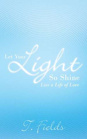 Let Your Light So Shine de T. Fields