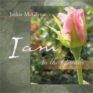 I Am ... in the Garden de Jackie McGlynn