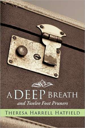 A Deep Breath and Twelve Foot Pruners de Theresa Harrell Hatfield