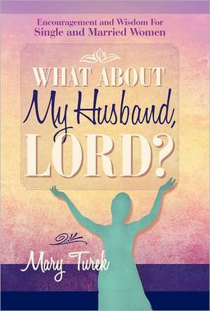 What about My Husband, Lord? de Mary Turek