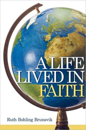 A Life Lived in Faith de Ruth Bohling Brunsvik