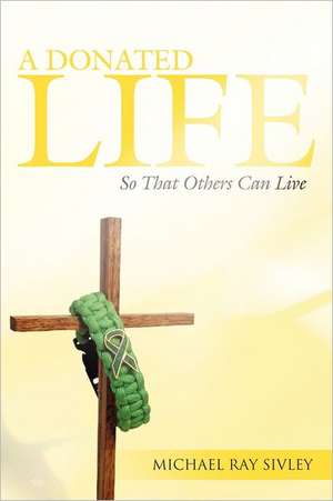 A Donated Life de Michael Ray Sivley