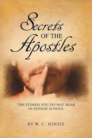 Secrets of the Apostles de W. C. Hinzie