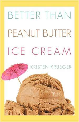 Better Than Peanut Butter Ice Cream de Kristen Krueger