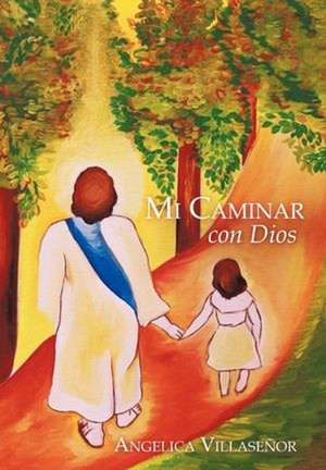 Mi Caminar Con Dios de Angelica Villase or