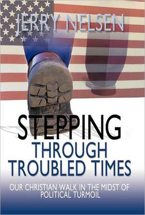 Stepping Through Troubled Times de Jerry Nelsen