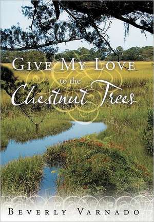 Give My Love to the Chestnut Trees de Beverly Varnado