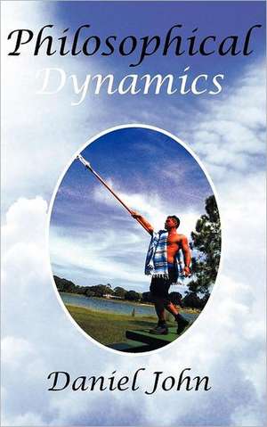 Philosophical Dynamics de Daniel John