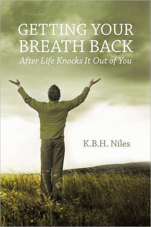 Getting Your Breath Back After Life Knocks It Out of You de K. B. H. Niles