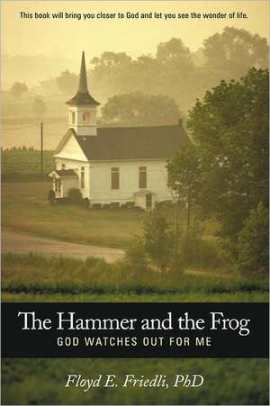 The Hammer and the Frog, God Watches Out for Me de Floyd E. Friedli