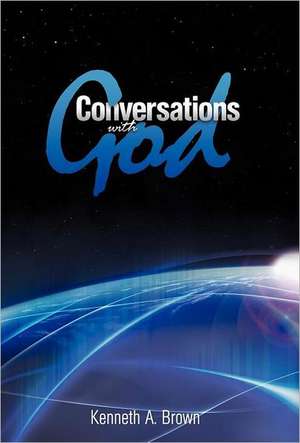Conversations with God de Kenneth A Brown