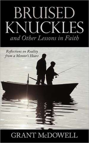 Bruised Knuckles and Other Lessons in Faith de Grant McDowell