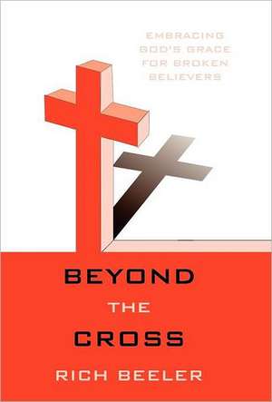 Beyond the Cross de Rich Beeler