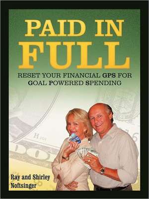 Paid in Full: Reset Your GPS for Goal-Powered Spending de Ray And Shirley Noftsinger