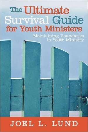 The Ultimate Survival Guide for Youth Ministers de Joel L. Lund