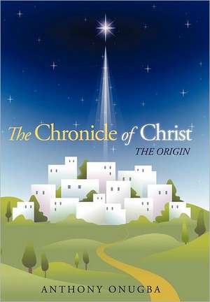 The Chronicle of Christ de Anthony Onugba