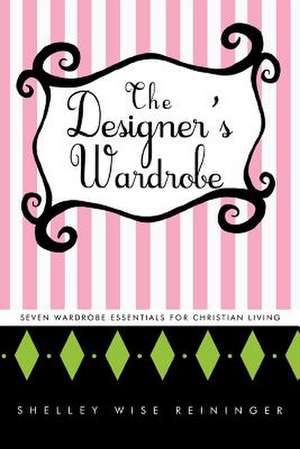 The Designer's Wardrobe de Shelley Wise Reininger