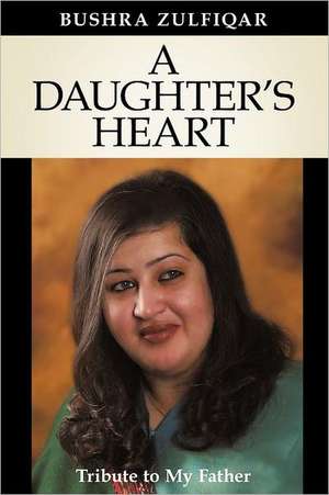 A Daughter's Heart de Bushra Zulfiqar