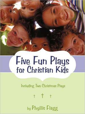 Five Fun Plays for Christian Kids de Phyllis Flagg