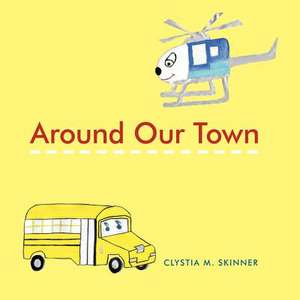 Around Our Town de Clystia M. Skinner