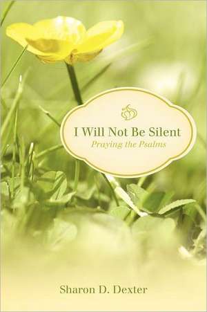 I Will Not Be Silent de Sharon D. Dexter