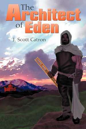 The Architect of Eden de J. Scott Catron