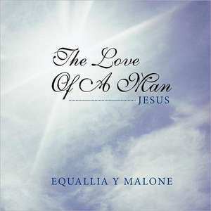 The Love of a Man de Equallia Y. Malone