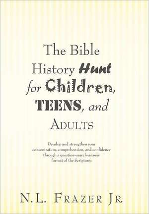 The Bible History Hunt for Children, Teens, and Adults de N. L. Frazer Jr