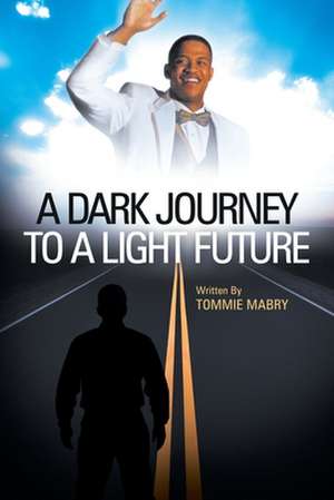 A Dark Journey to a Light Future de Tommie Mabry