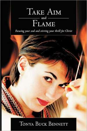 Take Aim and Flame de Tonya Buck Bennett