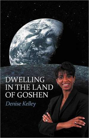 Dwelling in the Land of Goshen de Denise Kelley