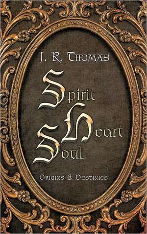 Spirit Heart Soul de J. R. Thomas