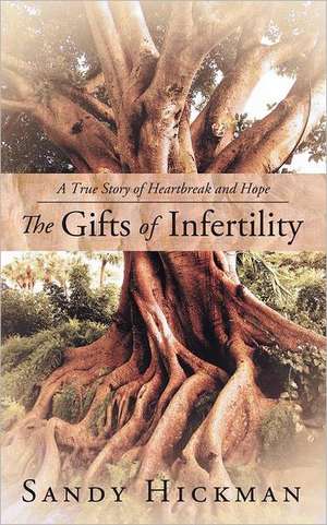 The Gifts of Infertility de Sandy Hickman