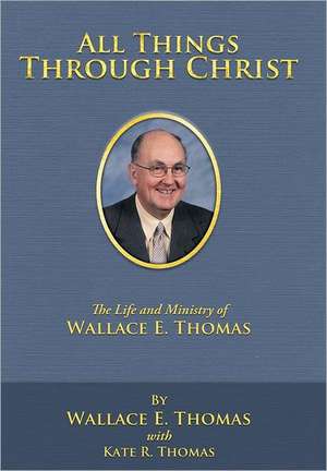 All Things Through Christ de Wallace E. Thomas