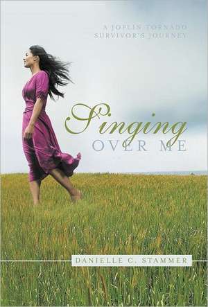 Singing Over Me de Danielle C. Stammer