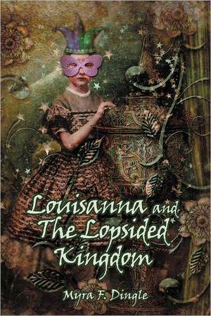 Louisanna and the Lopsided Kingdom de Myra F. Dingle