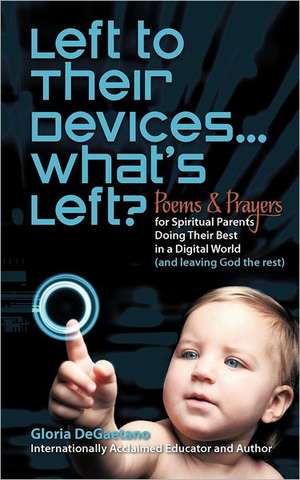 Left to Their Devices...What's Left? de Gloria DeGaetano