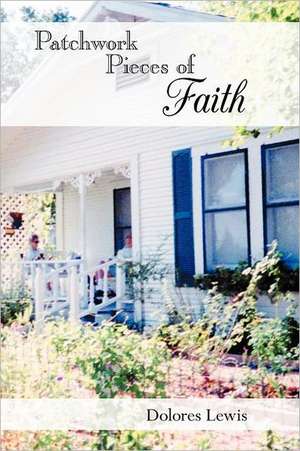 Patchwork Pieces of Faith de Dolores Lewis