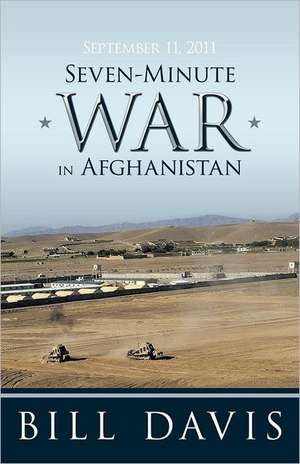 September 11, 2011 Seven-Minute War in Afghanistan de Bill Davis