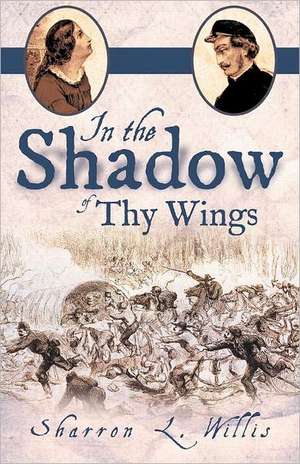 In the Shadow of Thy Wings de Sharron L. Willis