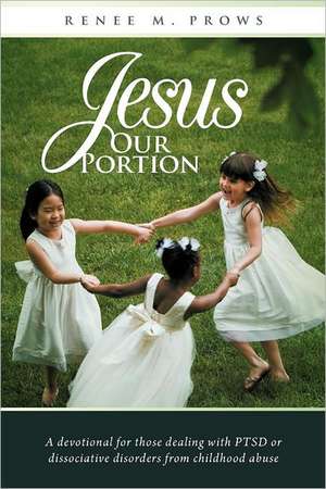 Jesus Our Portion de Renee M. Prows