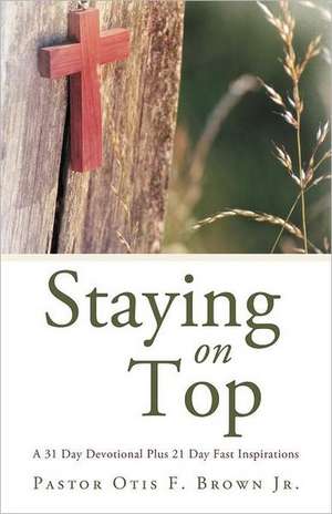 Staying on Top de Pastor Otis F. Brown Jr