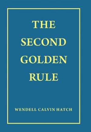 The Second Golden Rule de Wendell Calvin Hatch