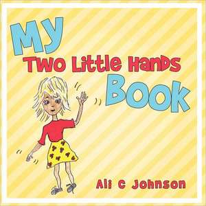 My Two Little Hands Book de Ali C. Johnson