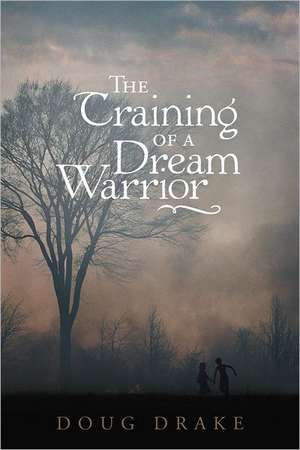 The Training of a Dream Warrior de Doug Drake