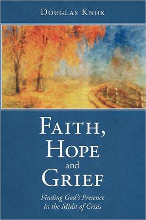 Faith, Hope and Grief de Douglas Knox