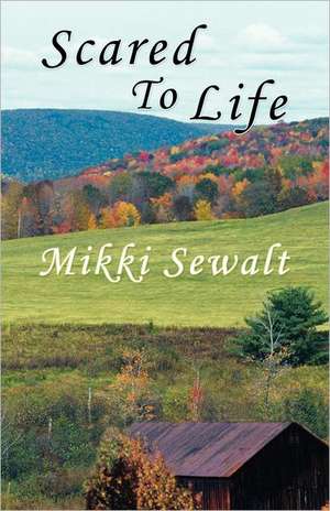 Scared to Life de Mikki Sewalt