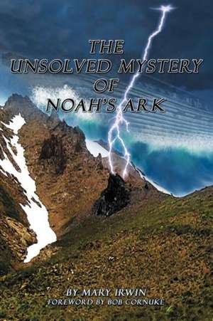 The Unsolved Mystery of Noah's Ark de Mary Irwin